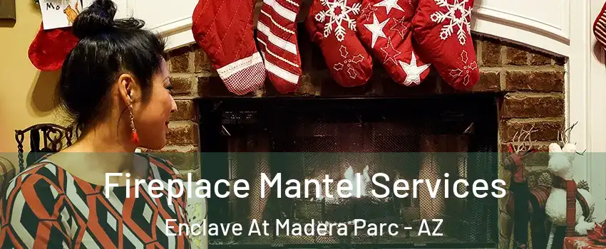 Fireplace Mantel Services Enclave At Madera Parc - AZ