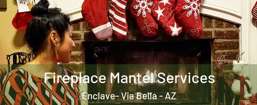 Fireplace Mantel Services Enclave- Via Bella - AZ
