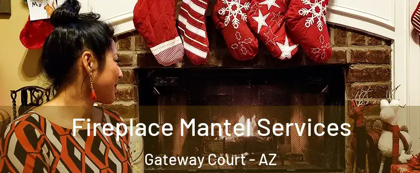 Fireplace Mantel Services Gateway Court - AZ