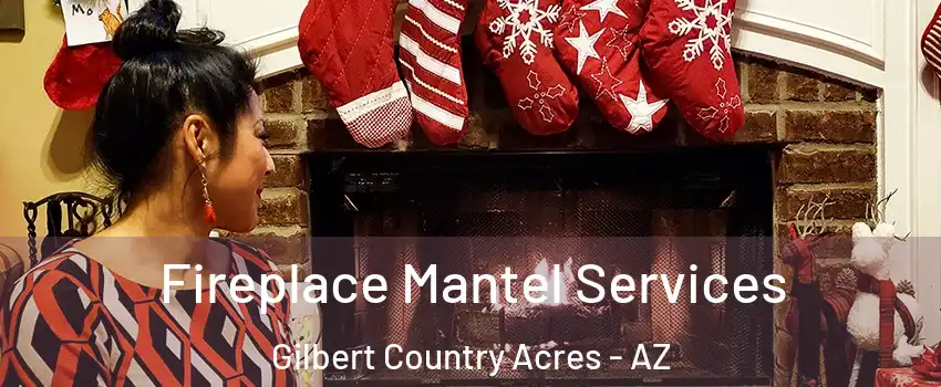 Fireplace Mantel Services Gilbert Country Acres - AZ