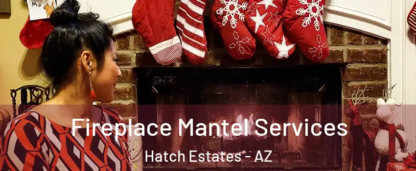 Fireplace Mantel Services Hatch Estates - AZ