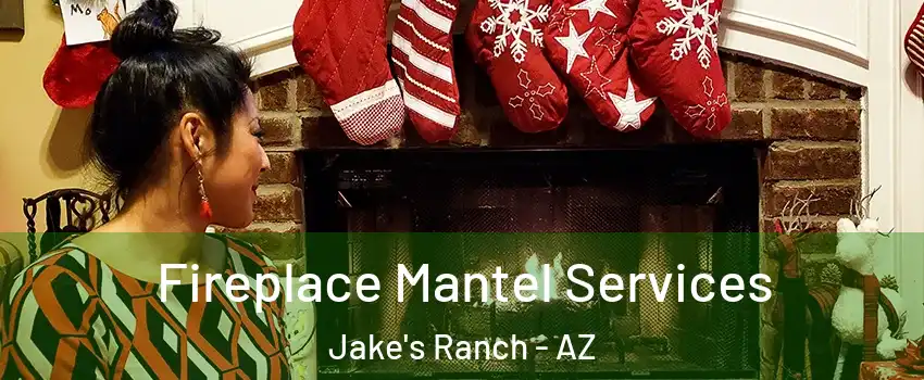 Fireplace Mantel Services Jake's Ranch - AZ