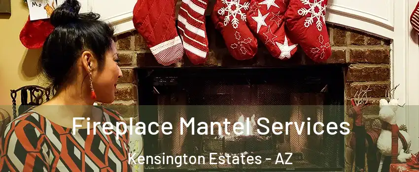 Fireplace Mantel Services Kensington Estates - AZ