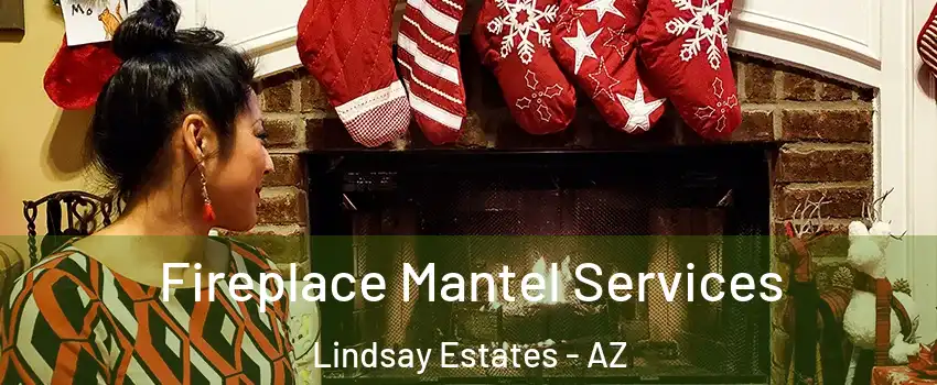 Fireplace Mantel Services Lindsay Estates - AZ