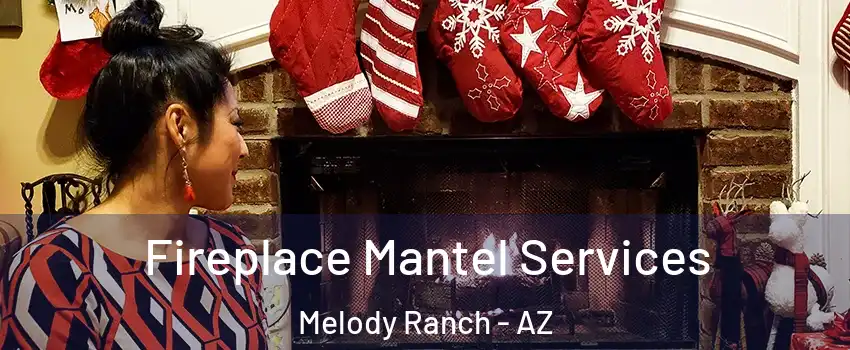 Fireplace Mantel Services Melody Ranch - AZ