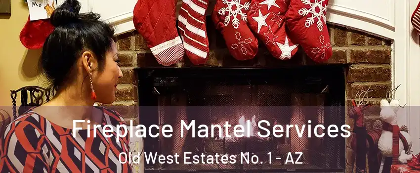 Fireplace Mantel Services Old West Estates No. 1 - AZ