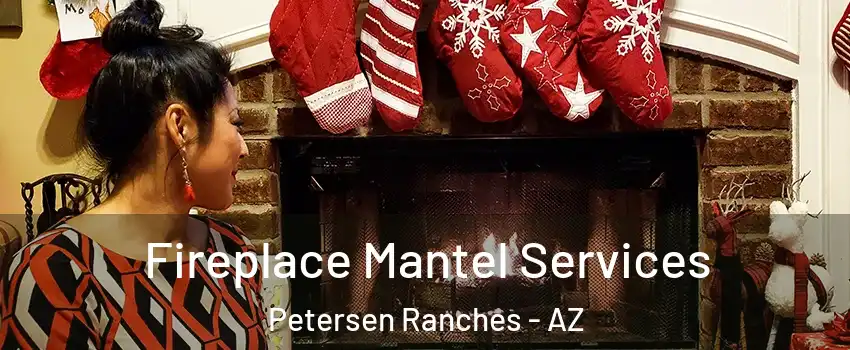 Fireplace Mantel Services Petersen Ranches - AZ