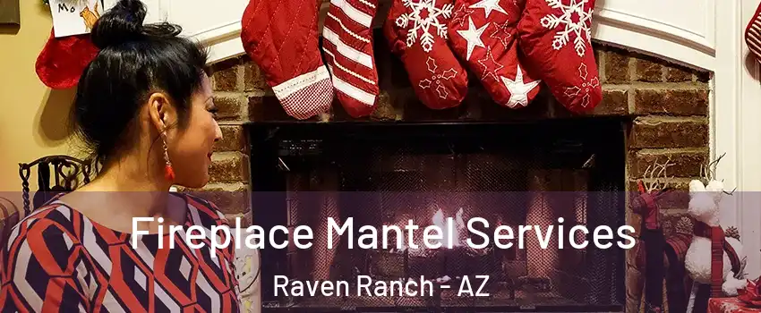 Fireplace Mantel Services Raven Ranch - AZ