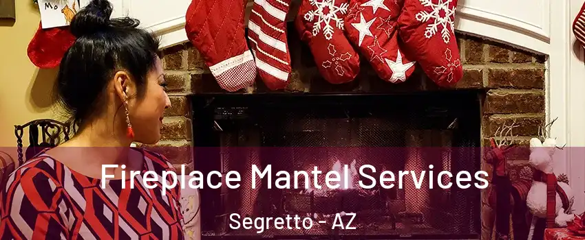 Fireplace Mantel Services Segretto - AZ