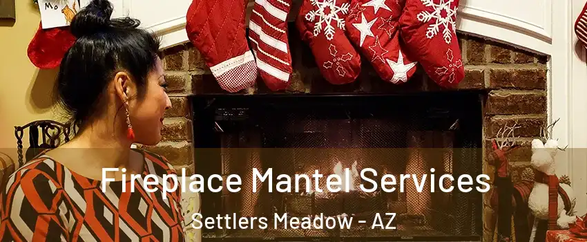 Fireplace Mantel Services Settlers Meadow - AZ