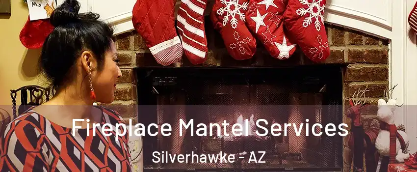 Fireplace Mantel Services Silverhawke - AZ