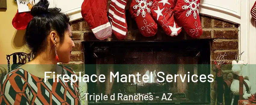 Fireplace Mantel Services Triple d Ranches - AZ