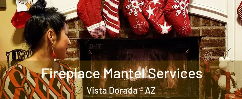 Fireplace Mantel Services Vista Dorada - AZ