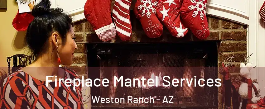 Fireplace Mantel Services Weston Ranch - AZ