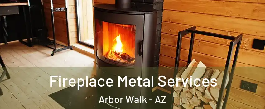 Fireplace Metal Services Arbor Walk - AZ