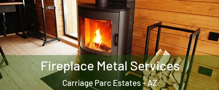 Fireplace Metal Services Carriage Parc Estates - AZ