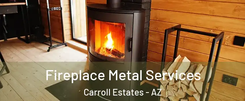 Fireplace Metal Services Carroll Estates - AZ