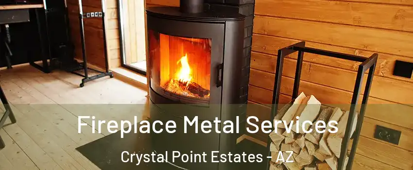 Fireplace Metal Services Crystal Point Estates - AZ