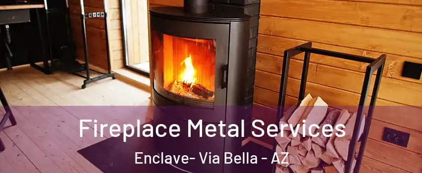 Fireplace Metal Services Enclave- Via Bella - AZ