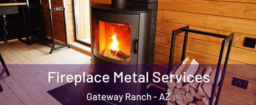 Fireplace Metal Services Gateway Ranch - AZ