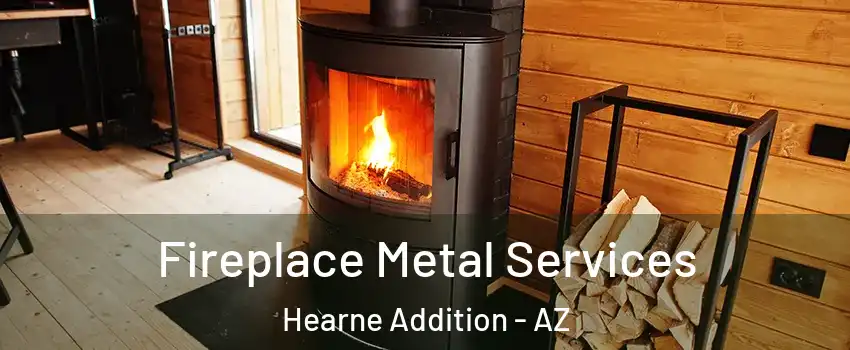 Fireplace Metal Services Hearne Addition - AZ