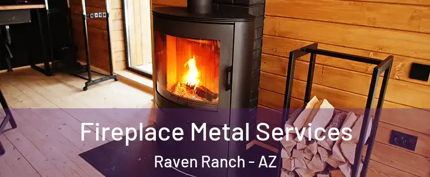 Fireplace Metal Services Raven Ranch - AZ