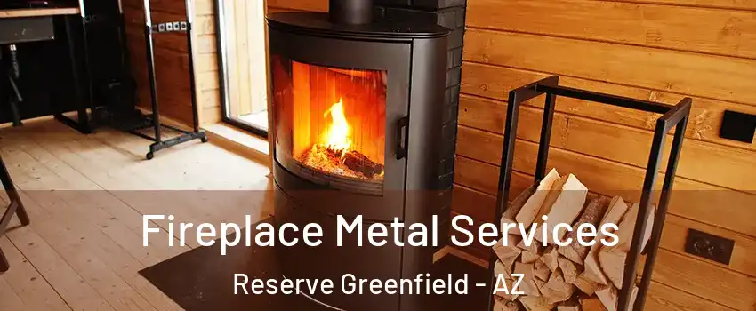 Fireplace Metal Services Reserve Greenfield - AZ
