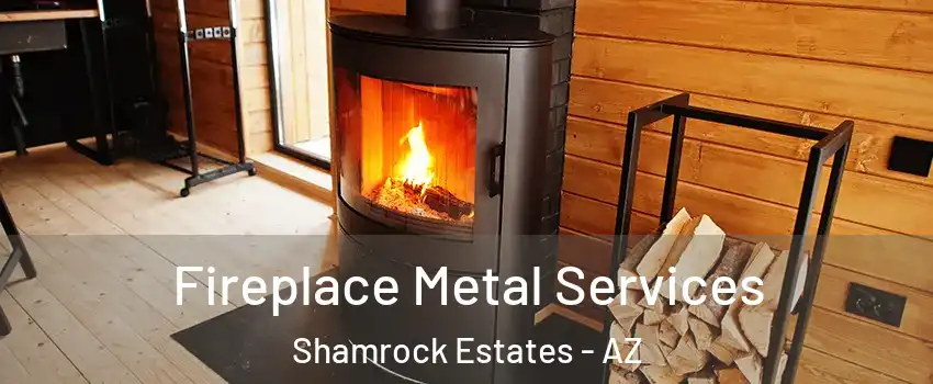 Fireplace Metal Services Shamrock Estates - AZ