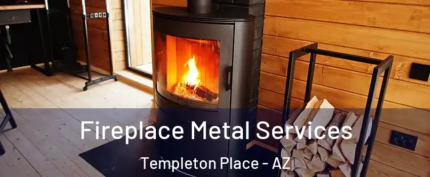 Fireplace Metal Services Templeton Place - AZ