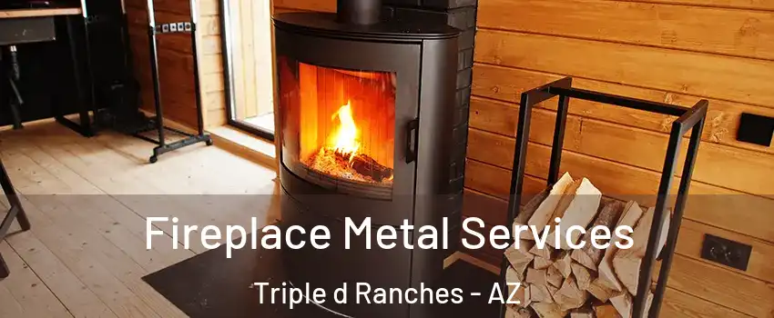 Fireplace Metal Services Triple d Ranches - AZ