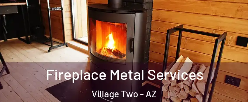 Fireplace Metal Services Village Two - AZ