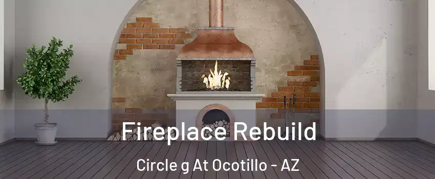 Fireplace Rebuild Circle g At Ocotillo - AZ