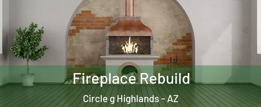 Fireplace Rebuild Circle g Highlands - AZ