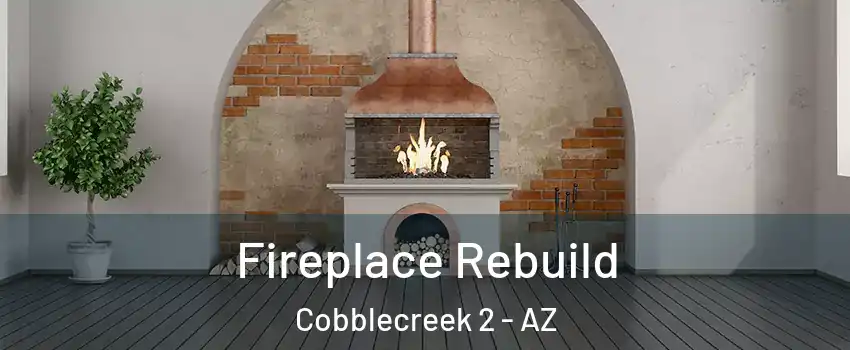 Fireplace Rebuild Cobblecreek 2 - AZ