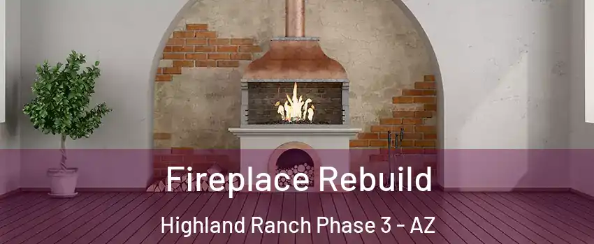 Fireplace Rebuild Highland Ranch Phase 3 - AZ