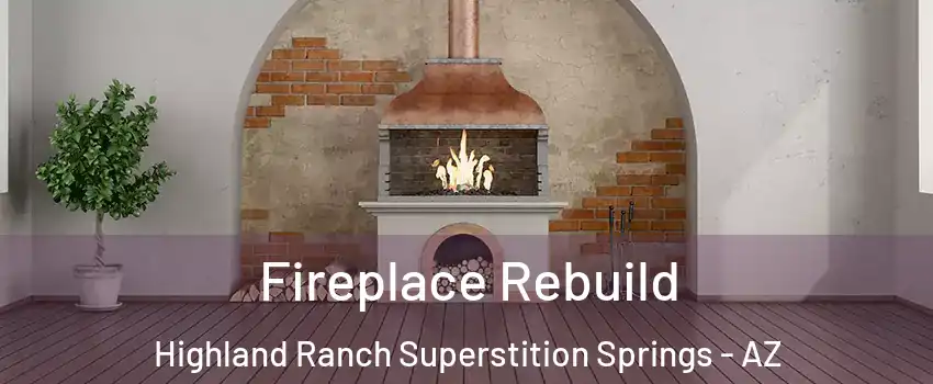 Fireplace Rebuild Highland Ranch Superstition Springs - AZ