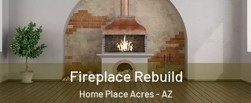 Fireplace Rebuild Home Place Acres - AZ