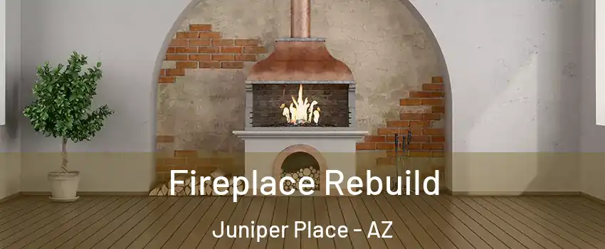 Fireplace Rebuild Juniper Place - AZ