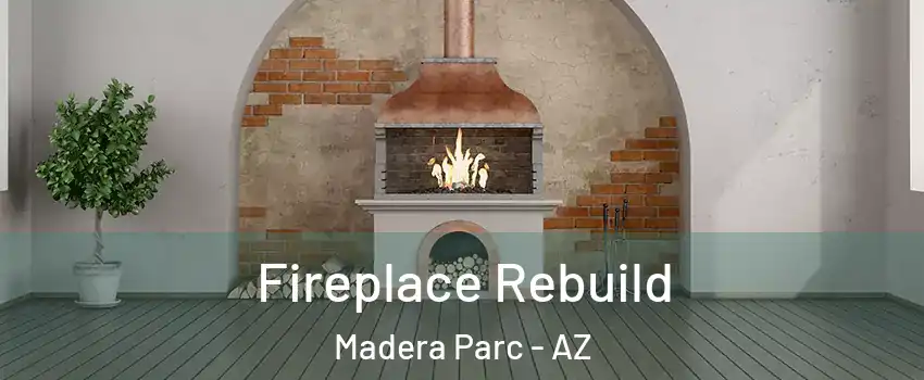 Fireplace Rebuild Madera Parc - AZ