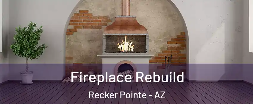 Fireplace Rebuild Recker Pointe - AZ