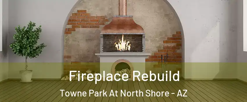 Fireplace Rebuild Towne Park At North Shore - AZ