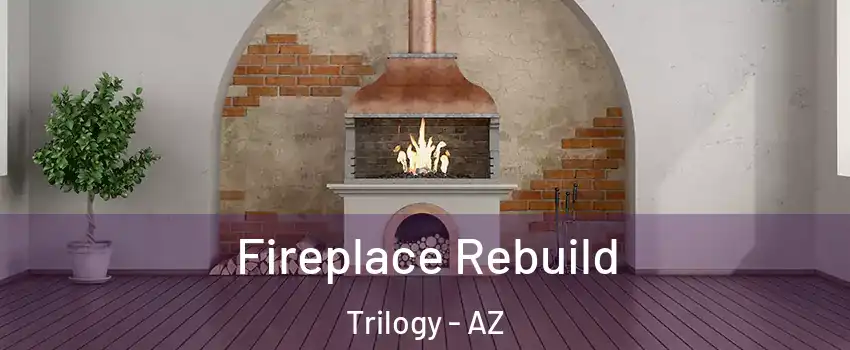 Fireplace Rebuild Trilogy - AZ