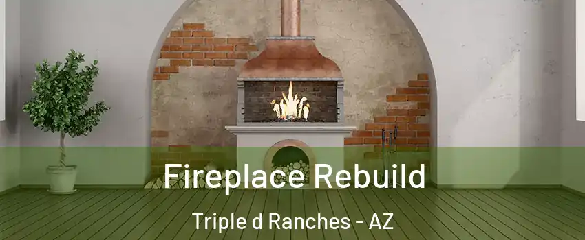 Fireplace Rebuild Triple d Ranches - AZ