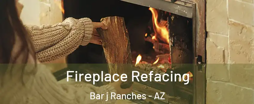 Fireplace Refacing Bar j Ranches - AZ