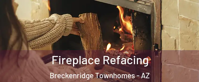 Fireplace Refacing Breckenridge Townhomes - AZ