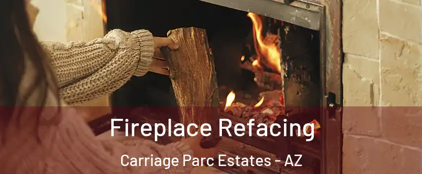 Fireplace Refacing Carriage Parc Estates - AZ