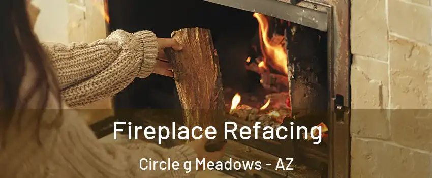 Fireplace Refacing Circle g Meadows - AZ