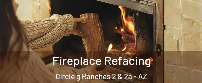 Fireplace Refacing Circle g Ranches 2 & 2a - AZ