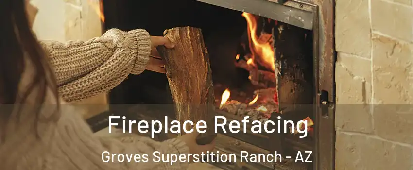 Fireplace Refacing Groves Superstition Ranch - AZ