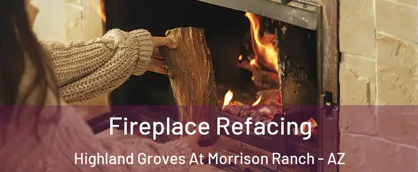 Fireplace Refacing Highland Groves At Morrison Ranch - AZ